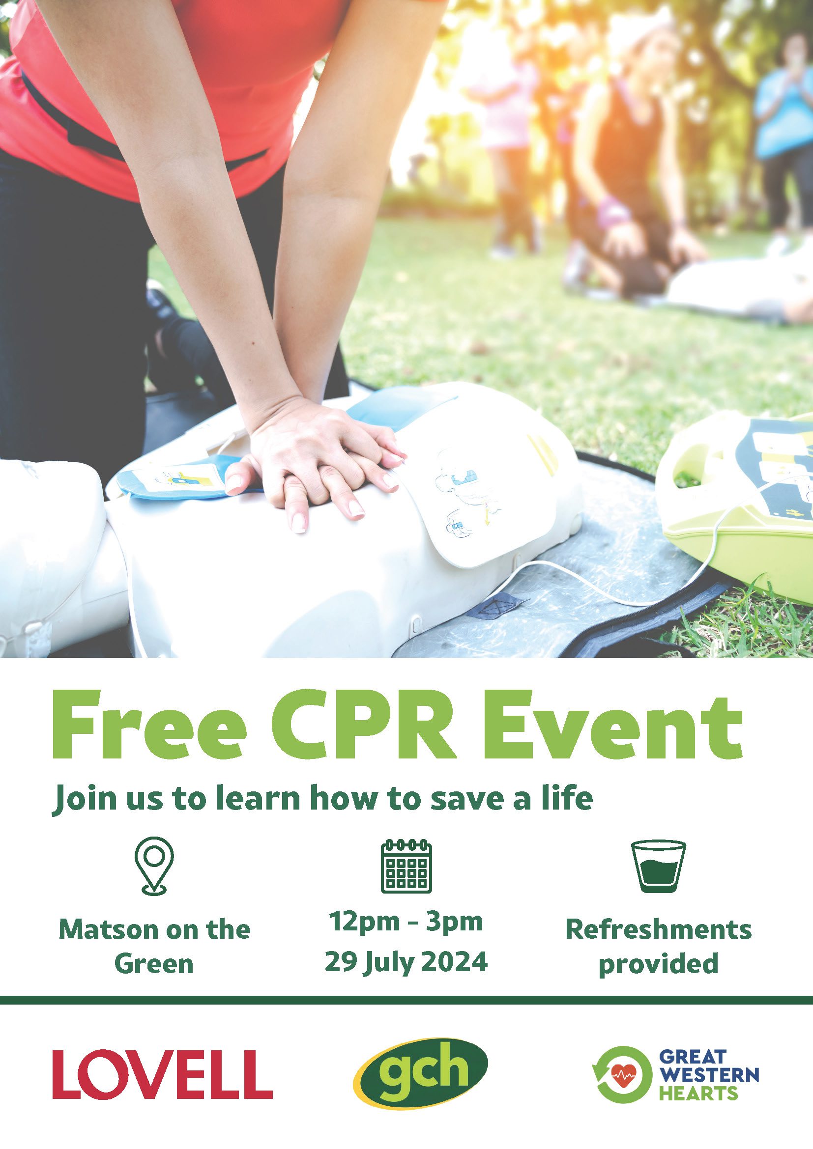 image: hands on CPR mannequin text: Free CPR Event 12pm - 3pm 29 July 2024 Refreshments provided Join us to learn how to save a life Lovells logo GCH logo Great Western Hearts logo